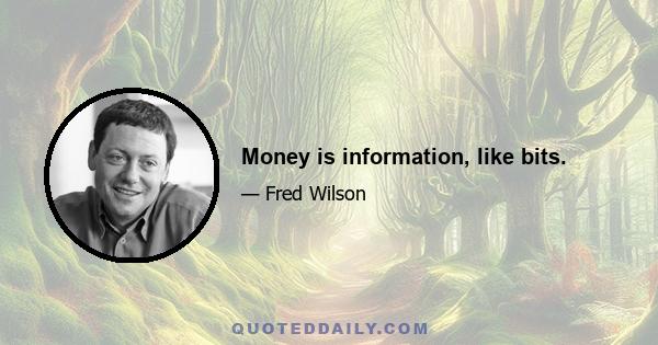 Money is information, like bits.