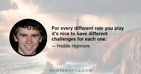 For every different role you play it's nice to have different challenges for each one.