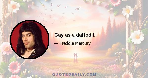 Gay as a daffodil.