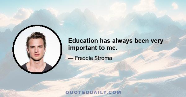 Education has always been very important to me.