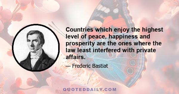 Countries which enjoy the highest level of peace, happiness and prosperity are the ones where the law least interfered with private affairs.