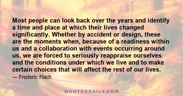 Most people can look back over the years and identify a time and place at which their lives changed significantly. Whether by accident or design, these are the moments when, because of a readiness within us and a