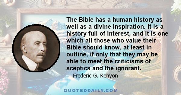 The Bible has a human history as well as a divine inspiration. It is a history full of interest, and it is one which all those who value their Bible should know, at least in outline, if only that they may be able to