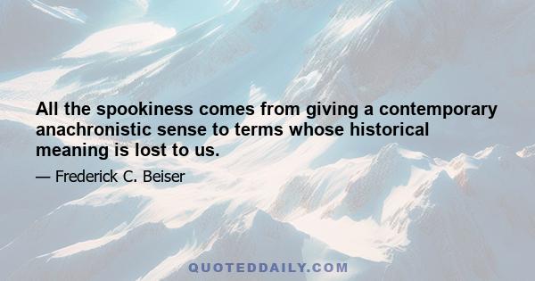 All the spookiness comes from giving a contemporary anachronistic sense to terms whose historical meaning is lost to us.