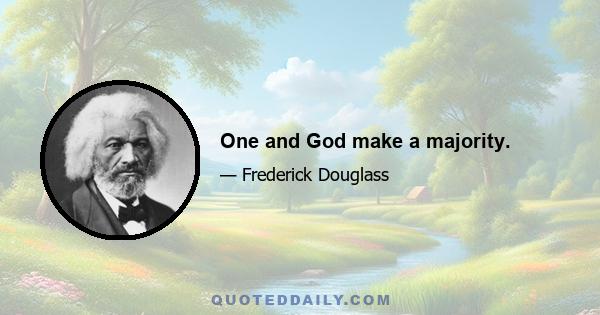 One and God make a majority.