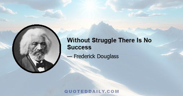 Without Struggle There Is No Success