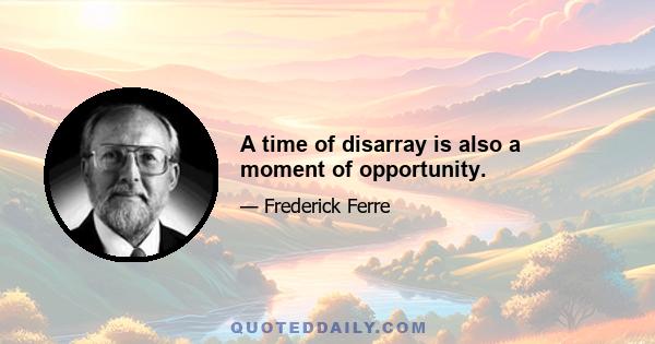 A time of disarray is also a moment of opportunity.