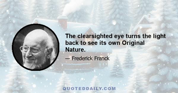 The clearsighted eye turns the light back to see its own Original Nature.