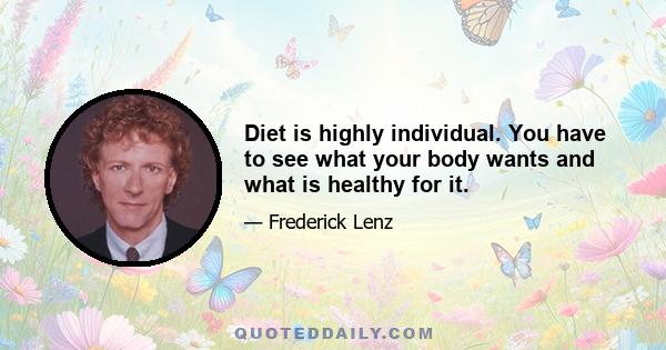 Diet is highly individual. You have to see what your body wants and what is healthy for it.