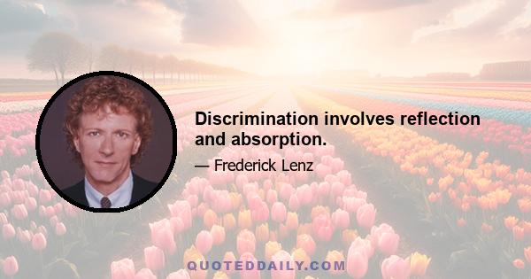 Discrimination involves reflection and absorption.