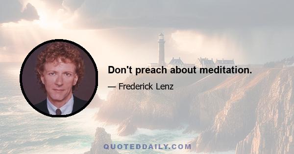 Don't preach about meditation.