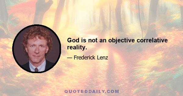 God is not an objective correlative reality.