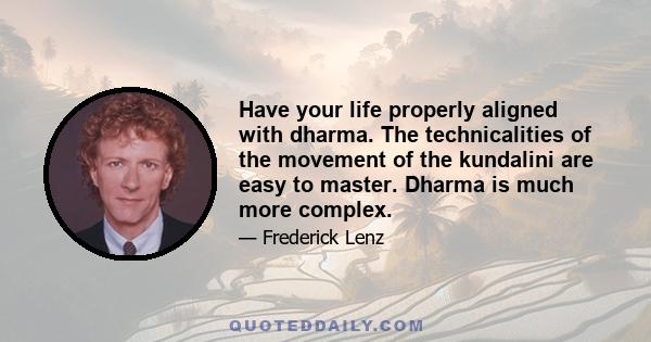 Have your life properly aligned with dharma. The technicalities of the movement of the kundalini are easy to master. Dharma is much more complex.