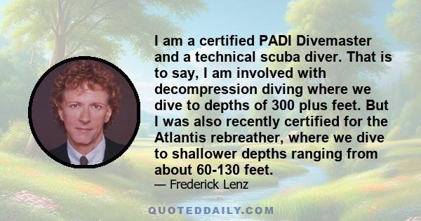 I am a certified PADI Divemaster and a technical scuba diver. That is to say, I am involved with decompression diving where we dive to depths of 300 plus feet. But I was also recently certified for the Atlantis