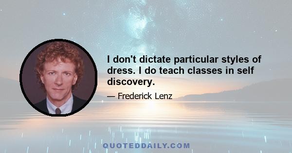 I don't dictate particular styles of dress. I do teach classes in self discovery.