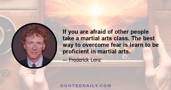 If you are afraid of other people take a martial arts class. The best way to overcome fear is learn to be proficient in martial arts.