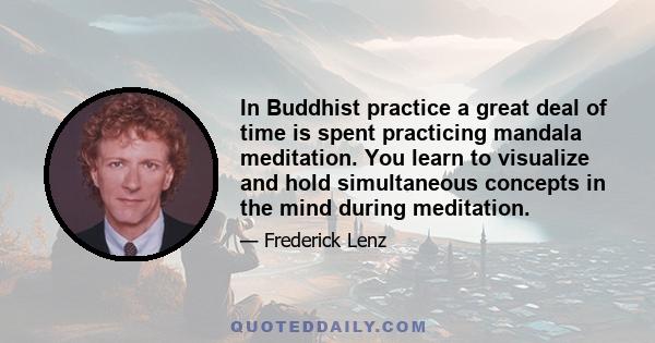 In Buddhist practice a great deal of time is spent practicing mandala meditation. You learn to visualize and hold simultaneous concepts in the mind during meditation.