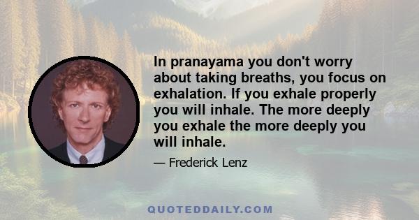 In pranayama you don't worry about taking breaths, you focus on exhalation. If you exhale properly you will inhale. The more deeply you exhale the more deeply you will inhale.