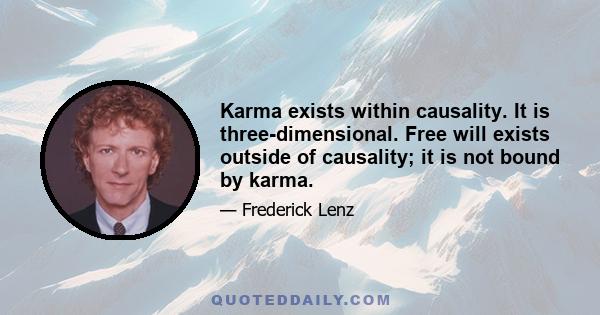 Karma exists within causality. It is three-dimensional. Free will exists outside of causality; it is not bound by karma.