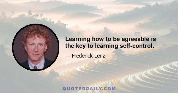 Learning how to be agreeable is the key to learning self-control.