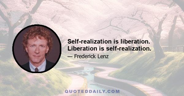 Self-realization is liberation. Liberation is self-realization.