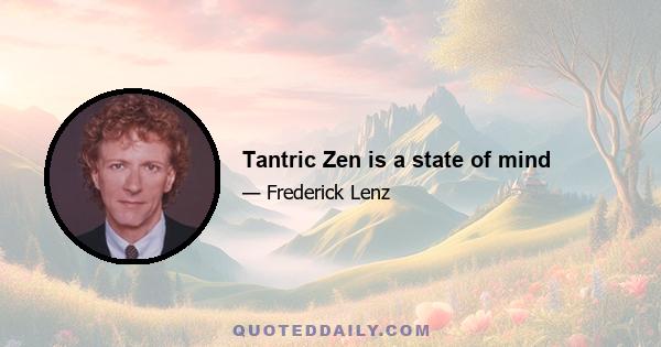 Tantric Zen is a state of mind