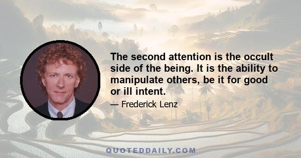 The second attention is the occult side of the being. It is the ability to manipulate others, be it for good or ill intent.