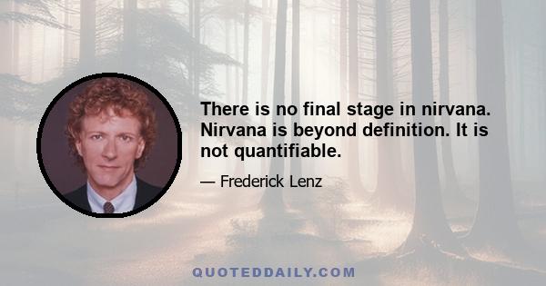 There is no final stage in nirvana. Nirvana is beyond definition. It is not quantifiable.