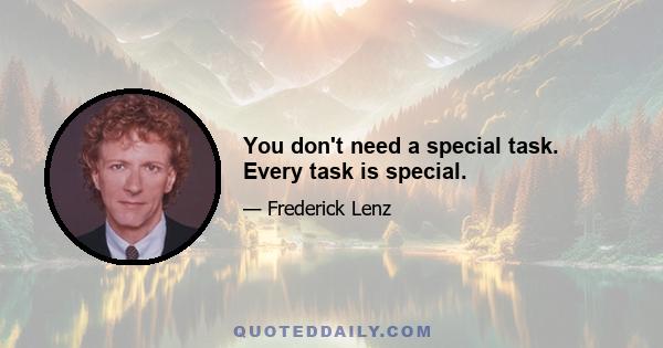 You don't need a special task. Every task is special.