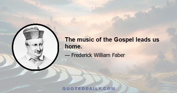 The music of the Gospel leads us home.