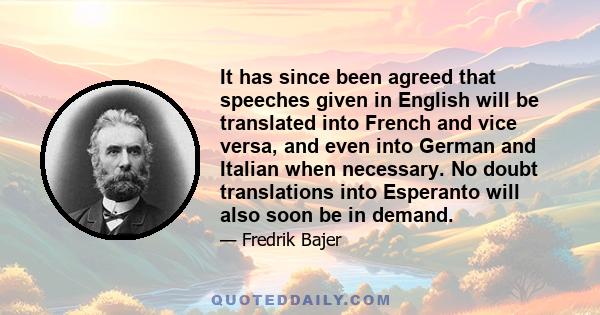 It has since been agreed that speeches given in English will be translated into French and vice versa, and even into German and Italian when necessary. No doubt translations into Esperanto will also soon be in demand.