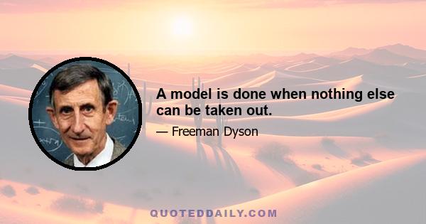 A model is done when nothing else can be taken out.