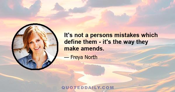 It's not a persons mistakes which define them - it's the way they make amends.