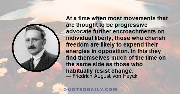 At a time when most movements that are thought to be progressive advocate further encroachments on individual liberty, those who cherish freedom are likely to expend their energies in opposition. In this they find