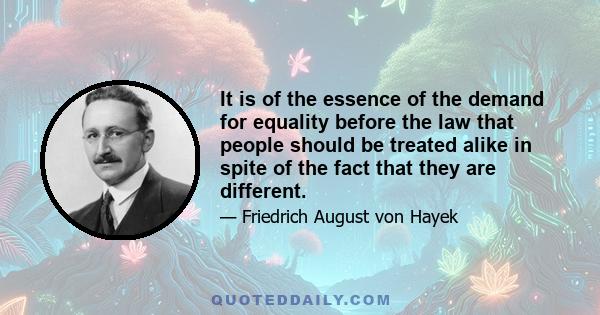 It is of the essence of the demand for equality before the law that people should be treated alike in spite of the fact that they are different.