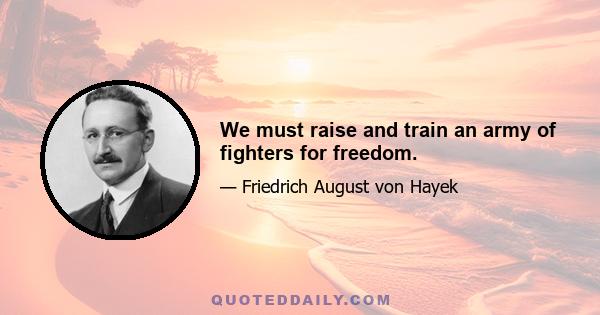 We must raise and train an army of fighters for freedom.