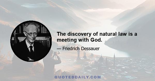 The discovery of natural law is a meeting with God.