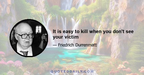 It is easy to kill when you don't see your victim