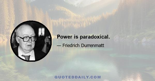 Power is paradoxical.