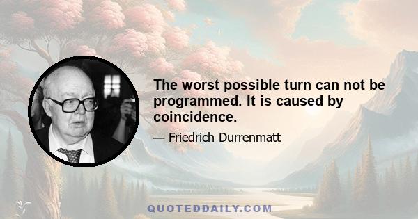 The worst possible turn can not be programmed. It is caused by coincidence.