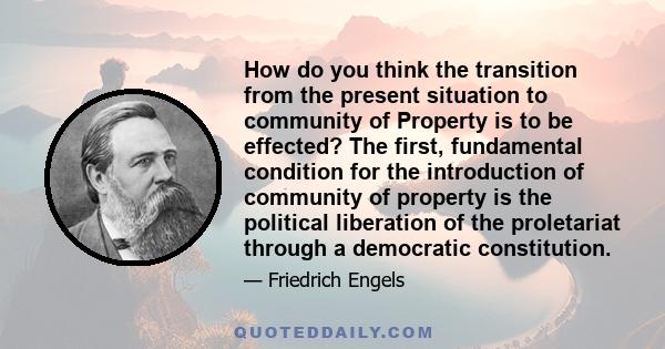 How do you think the transition from the present situation to community of Property is to be effected? The first, fundamental condition for the introduction of community of property is the political liberation of the