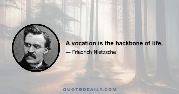 A vocation is the backbone of life.