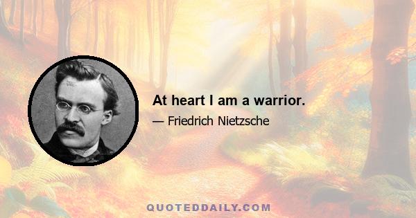 At heart I am a warrior.