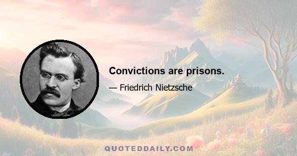 Convictions are prisons.