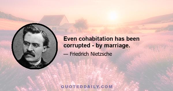 Even cohabitation has been corrupted - by marriage.