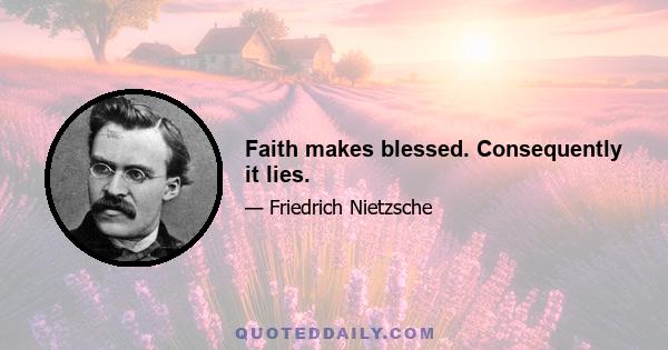 Faith makes blessed. Consequently it lies.