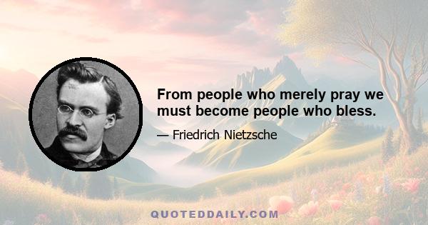 From people who merely pray we must become people who bless.