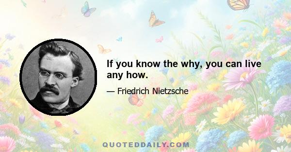 If you know the why, you can live any how.