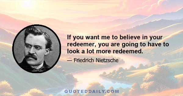 If you want me to believe in your redeemer, you are going to have to look a lot more redeemed.