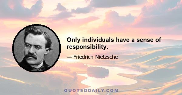 Only individuals have a sense of responsibility.